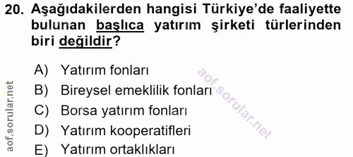 20. soru: Aşağıdakilerden hangisi Türkiye'de faaliyette bulunan başlıca yatırım şirketi türlerinden biri değildir? A) Yatırım f…