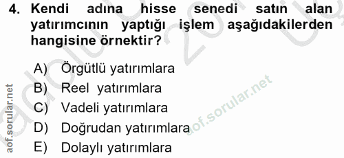 4. soru: Kendi adına hisse senedi satın alan yatırımcının yaptığı işlem aşağıdakilerden hangisine örnektir? A) Örgütlü yatırım…