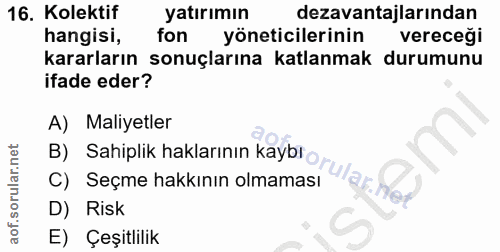 16. soru: Kolektif yatırımın dezavantajlarından hangisi, fon yöneticilerinin vereceği kararların sonuçlarına katlanmak durumunu…