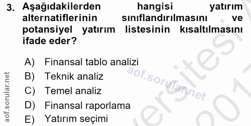 3. soru: Aşağıdakilerden hangisi yatırım alternatiflerinin sınıflandırılmasını • ve potansiyel yatırım listesinin kısaltılması…