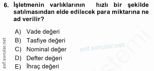 6. soru: İşletmenin varlıklarının hızlı bir şekilde satılmasından elde edilecek para miktarına ne ad verilir? A) Vade değeri B…