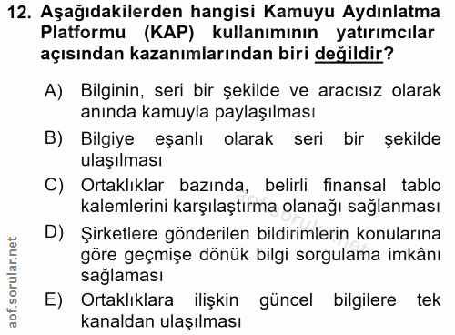 12. soru: Aşağıdakilerden hangisi Kamuyu Aydınlatma Platformu (KAP) kullanımının yatırımcılar açısından kazanımlarından biri de…