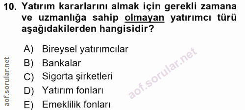10. soru: Yatırım kararlarını almak için gerekli zamana ve uzmanlığa sahip olmayan yatırımcı türü aşağıdakilerden hangisidir? A…