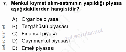 7. soru: Menkul kıymet alım-satımının yapıldığı piyasa aşağıdakilerden hangisidir? A) Organize piyasa B) Tezgâhüstü piyasası C…
