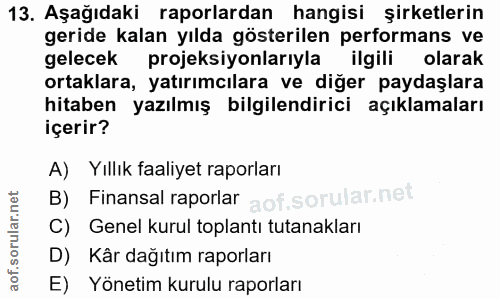 13. soru: Aşağıdaki raporlardan hangisi şirketlerin geride kalan yılda gösterilen performans ve gelecek projeksiyonlarıyla ilgi…