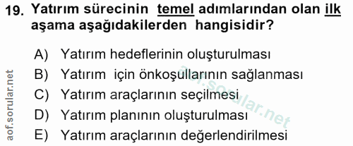19. soru: Yatırım sürecinin temel adımlarından olan ilk aşama aşağıdakilerden hangisidir? A) Yatırım hedeflerinin oluşturulması…
