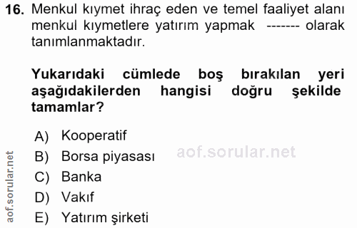 16. soru: Menkul kıymet ihraç eden ve temel faaliyet alanı menkul kıymetlere yatırım yapmak ----- olarak tanımlanmaktadır. Yuka…