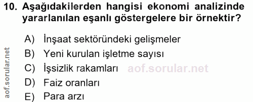 10. soru: Aşağıdakilerden hangisi ekonomi analizinde yararlanılan eşanlı göstergelere bir örnektir? A) Inşaat sektöründeki geli…