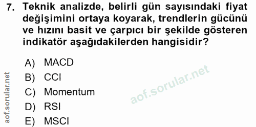 7. soru: Teknik analizde, belirli gün sayısındaki fiyat değişimini ortaya koyarak, trendlerin gücünü ve hızını basit ve çarpıc…