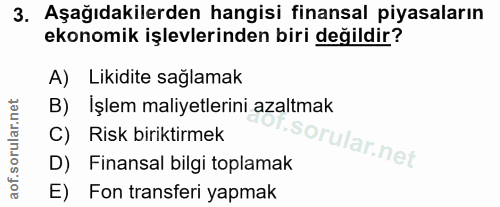3. soru: Aşağıdakilerden hangisi finansal piyasaların ekonomik işlevlerinden biri değildir? A) Likidite sağlamak B) İşlem mali…