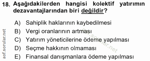 18. soru: Aşağıdakilerden hangisi kolektif yatırımın dezavantajlarından biri değildir? A) Sahiplik haklarının kaybedilmesi B) V…