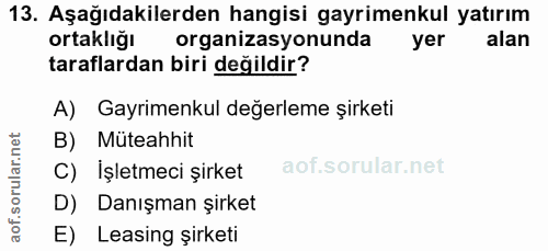 13. soru: Aşağıdakilerden hangisi gayrimenkul yatırım ortaklığı organizasyonunda yer alan taraflardan biri değildir? A) Gayrime…