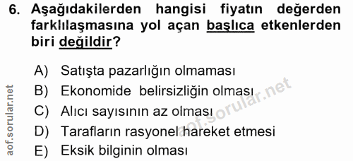 6. soru: Aşağıdakilerden hangisi fiyatın değerden farklilaşmasına yol açan başlıca etkenlerden biri değildir? A) Satışta pazar…