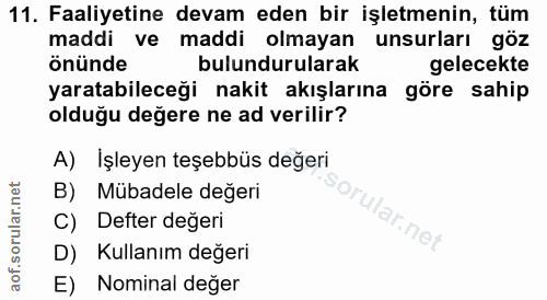 11. soru: Faaliyetine devam eden bir işletmenin, tüm maddi ve maddi olmayan unsurları önünde bulundurularak gelecekte yaratabil…