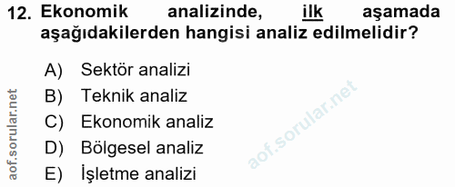 12. soru: Ekonomik analizinde, ilk aşamada aşağıdakilerden hangisi analiz edilmelidir? A) Sektör analizi B) Teknik analiz C) Ek…