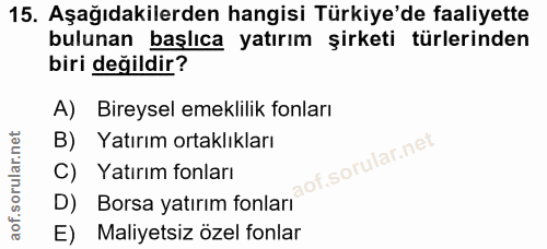 15. soru: Aşağıdakilerden hangisi Türkiye'de faaliyette bulunan başlıca yatırım şirketi türlerinden biri değildir? A) Bireysel…