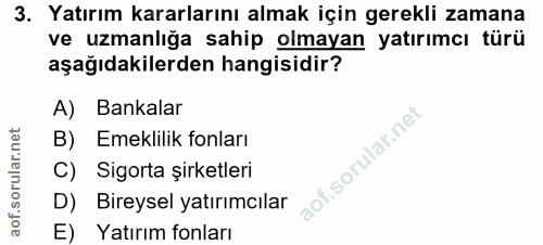 3. soru: Yatırım kararlarını almak için gerekli zamana ve uzmanlığa sahip olmayan yatırımcı türü aşağıdakilerden hangisidir? A…