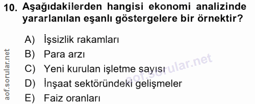10. soru: Aşağıdakilerden hangisi ekonomi analizinde yararlanılan eşanlı göstergelere bir örnektir? A) Işsizlik rakamları C) Ye…