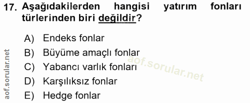 17. soru: Aşağıdakilerden hangisi yatırım fonları türlerinden biri değildir? A) Endeks fonlar B) Büyüme amaçlı fonlar C) Yabanc…