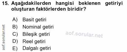 15. soru: Aşağıdakilerden hangisi beklenen getiriyi oluşturan faktörlerden biridir? A) Basit getiri B) Nominal getiri C) Bileşi…