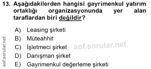 13. soru: Aşağıdakilerden hangisi gayrimenkul yatırım ortaklığı organizasyonunda yer alan taraflardan biri değildir? A) Leasing…