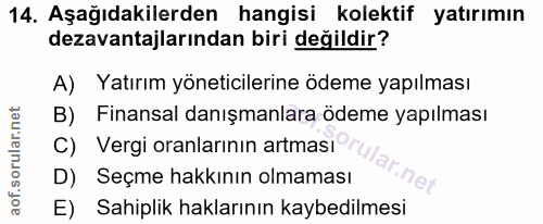 14. soru: Aşağıdakilerden hangisi kolektif yatırımın dezavantajlarından biri değildir? A) Yatırım yöneticilerine ödeme yapılmas…