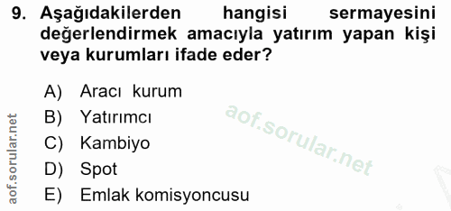 9. soru: Aşağıdakilerden hangisi sermayesini değerlendirmek amacıyla yatırım yapan kişi veya kurumları ifade eder? A) Aracı ku…