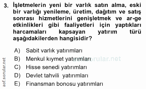 3. soru: İşletmelerin yeni bir varlık satın alma, eski bir varlığı yenileme, üretim, dağıtım ve satış sonrası hizmetlerini gen…
