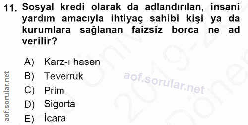 11. soru: Sosyal kredi olarak da adlandırılan, insani yardım amacıyla ihtiyaç sahibi kişi ya da kurumlara sağlanan faizsiz borc…
