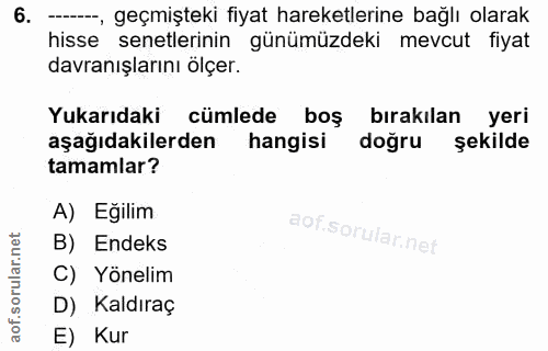 6. soru: -_, geçmişteki fiyat hareketlerine bağlı olarak hisse senetlerinin günümüzdeki mevcut fiyat davranışlarını ölçer. Yuk…