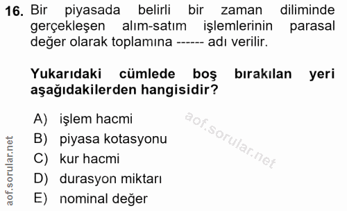16. soru: Bir piyasada belirli bir zaman diliminde gerçekleşen alım-satım işlemlerinin parasal değer olarak toplamına --- adı v…