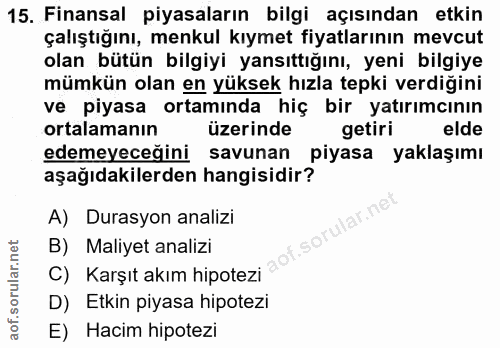 15. soru: Finansal piyasaların bilgi açısından etkin çalıştığını, menkul kıymet fiyatlarının mevcut olan bütün bilgiyi yansıttı…