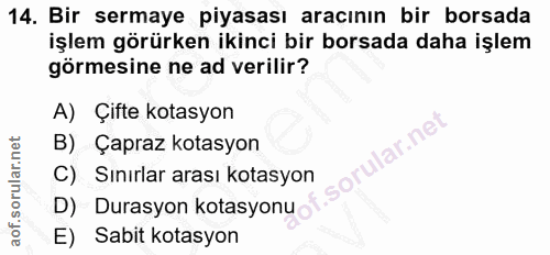 14. soru: Bir sermaye piyasası aracının bir borsada işlem görürken ikinci bir borsada daha işlem görmesine ne ad verilir? A) Çi…