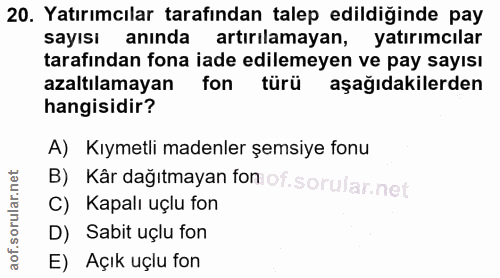 20. soru: Yatırımcılar tarafından talep edildiğinde pay sayısı anında artırılamayan, yatırımcılar tarafından fona iade edilemey…