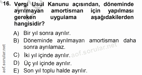 16. soru: Vergi Usul Kanunu açısından, döneminde ayrılmayan amortisman için yapılması gereken uygulama aşağıdakilerden hangisid…