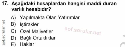 17. soru: Aşağıdaki hesaplardan hangisi maddi duran varlık hesabıdır? A) Yapılmakta Olan Yatırımlar B) İştirakler C) Özel Maliy…
