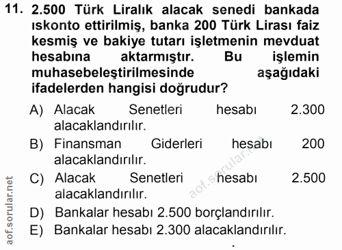 11. soru: 2.500 Türk Liralık alacak senedi bankada ıskonto ettirilmiş, banka 200 Türk Lirası faiz kesmiş ve bakiye tutarı işlet…