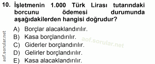 10. soru: İşletmenin 1.000 Türk Lirası tutarindaki borcunu ödemesi durumunda aşağıdakilerden hangisi doğrudur? A) Borçlar alaca…