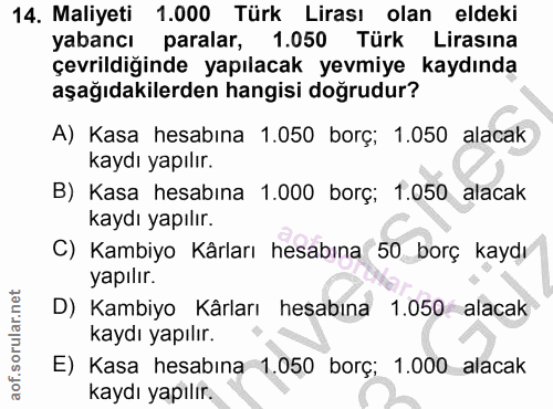 14. soru: Maliyeti 1.000 Türk Lirası olan eldeki yabancı paralar, 1.050 Türk Lirasına çevrildiğinde yapılacak yevmiye kaydında…