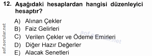 12. soru: Aşağıdaki hesaplardan hangisi düzenleyici hesaptır? A) Alınan Çekler B) Faiz Gelirleri C) Verilen Çekler ve Ödeme Emi…