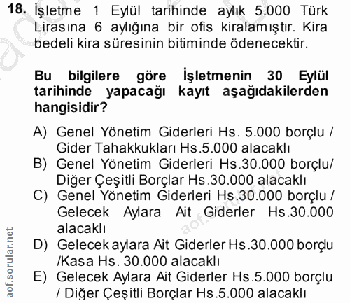 18. soru: İşletme 1 Eylül tarihinde aylık 5.000 Türk Lirasına 6 aylığına bir ofis kiralamıştır. Kira bedeli kira süresinin biti…