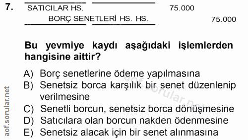 7. soru: SATICILAR HS. 75.000 BORÇ SENETLERI HS. HS. 75.000 Bu yevmiye kaydı aşağıdaki işlemlerden hangisine aittir? A) Borç s…