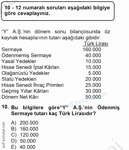 10. soru: 10 - 12 numaralı soruları aşağıdaki bilgiye göre cevaplayınız. "Y" A.Ş.'nin dönem sonu bilançosunda öz kaynak hesapla…