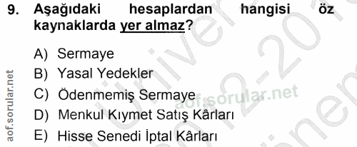 9. soru: Aşağıdaki hesaplardan hangisi Öz kaynaklarda yer almaz? A) Sermaye B) Yasal Yedekler C) Odenmemiş Sermaye D) Menkul K…