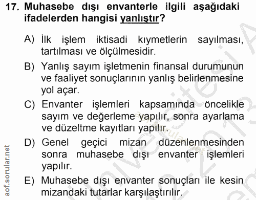 17. soru: Muhasebe dışı envanterle ilgili aşağıdaki ifadelerden hangisi yanlıştır? A) İlk işlem iktisadi kıymetlerin sayılması,…