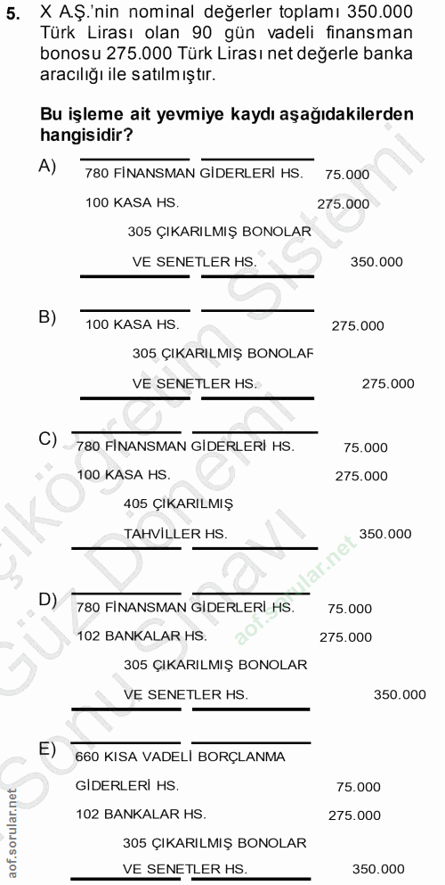 5. soru: X A.Ş.'nin nominal değerler toplamı 350.000 Türk Lirası olan 90 gün vadeli finansman bonosu 275.000 Türk Lirası net d…