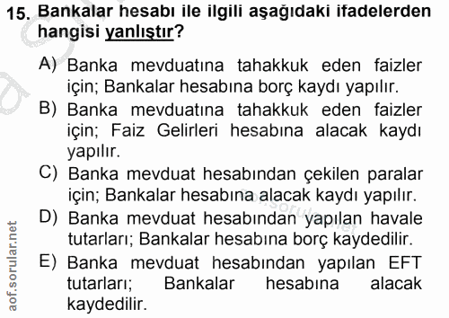 15. soru: Bankalar hesabı ile ilgili aşağıdakı itadelerden hangisi yanlıştır? A) Banka mevduatına tahakkuk eden faizler için; B…
