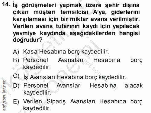 14. soru: İş görüşmeleri yapmak üzere şehir dışına çıkan müşteri temsilcisi A'ya, giderlerini karşılaması için bir miktar avans…