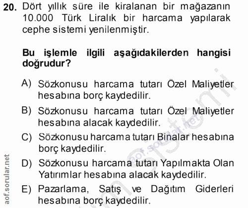 20. soru: Dört yıllık süre ile kiralanan bir mağazanın 10.000 Türk Liralık bir harcama yapılarak cephe sistemi yenilenmiştir. B…