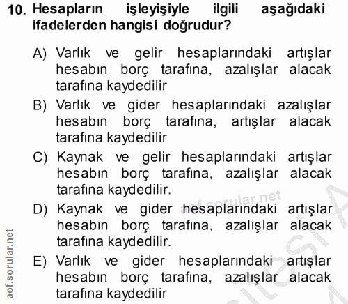 10. soru: Hesapların işleyişiyle ilgili aşağıdaki ifadelerden hangisi doğrudur? A) Varlık ve gelir hesaplarındaki artışlar hesa…